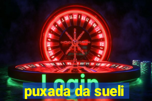 puxada da sueli